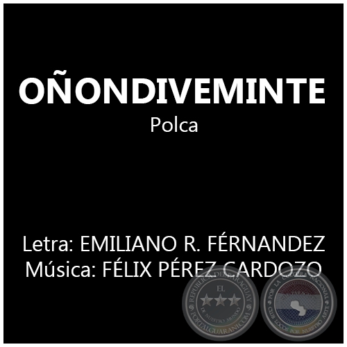 OÑONDIVEMINTE - Música: FÉLIX PÉREZ CARDOZO